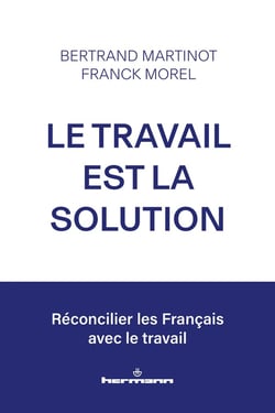 Le travail est la solution : Réconcilier les Français avec le travail