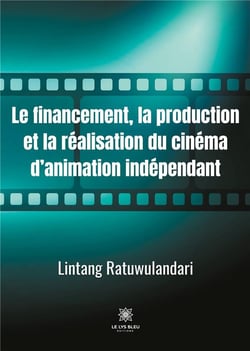 Le financement, la production et la réalisation du cinéma d'animation indépendant