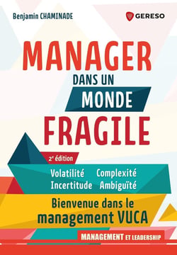 Manager dans un monde fragile : Volatilité, incertitude, complexité, ambiguïté : Bienvenue dans le management VUCA (2e édition)