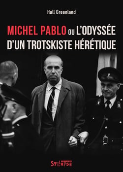 Michel Pablo ou l'odyssée d'un trotskiste hérétique