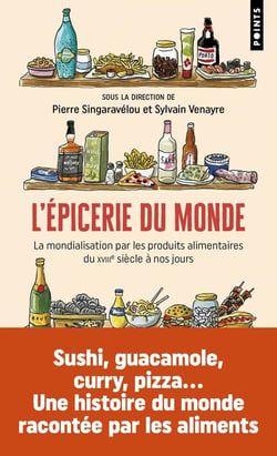 L'épicerie du monde : La mondialisation par les produits alimentaires du XVIIIe siècle à nos jours