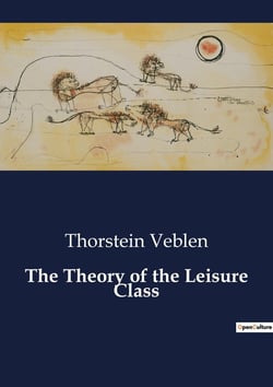 The Theory of the Leisure Class : The Evolution of Social Stratification and Ownership
