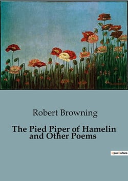 The Pied Piper of Hamelin and Other Poems : A Collection of Classic Poems by Robert Browning