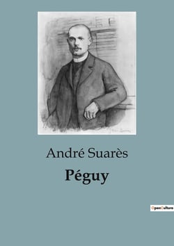 Péguy : Exploration des oeuvres complètes de Charles Péguy: une analyse littéraire et historique