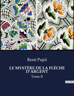 LE MYSTÈRE DE LA FLÈCHE D'ARGENT : Tome II