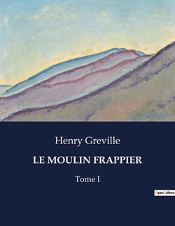 LE MOULIN FRAPPIER : Les secrets enfouis d'un moulin mystérieux