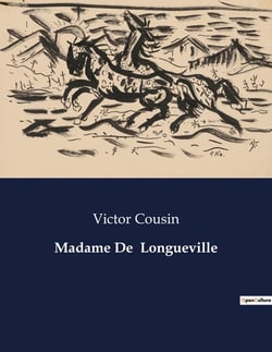 Madame De  Longueville : Une exploration de la vie et de l'influence de Madame de Longueville au XVIIe siècle