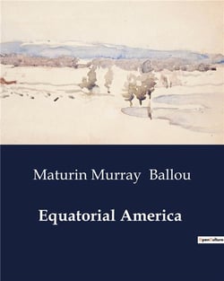 Equatorial America : A Journey through the West Indies and South America