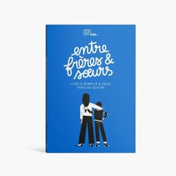 Entre frères et soeurs : livre à remplir à deux, trois ou quatre