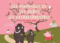 Les mammouths, les ogres, les extra terrestres et ma petite soeur