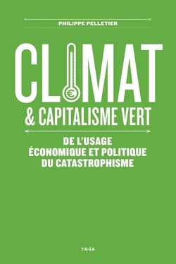 Climat et capitalisme vert - de l'usage économique et politique du catastrophisme