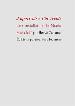 J'apprivoise l'invivable - une installation de Macha Makeïeff