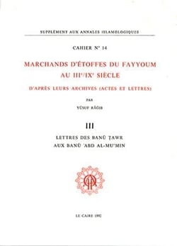 Cahiers des Annales islamologiques (CAI) Tome 14 : Marchands d'étoffes du Fayyoum au III?/IX? siècle d'après leurs archives. III. Lettres des Banu Tawr aux Banu Abd Al-Mu'min