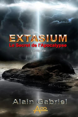 Le Secret de l'Apocalypse - Extasium - Intégrale : Extasium - Intégrale