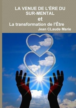 La venue de l'ere du sur-mental ou la transformation de l'etre