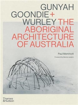 Gunyah, Goondie & Wurley : aboriginal architecture