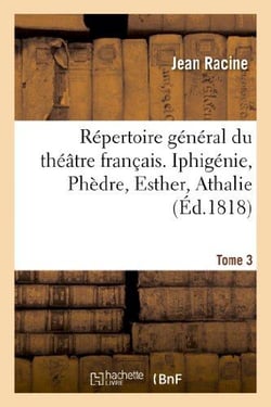 Répertoire général du théâtre français. Tome 3. Iphigénie, Phèdre, Esther, Athalie : , Plan du 1er acte d'Iphigénie en Tauride. Poésies diverses