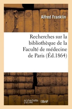 Recherches sur la bibliotheque de la faculte de medecine de paris (ed.1864)