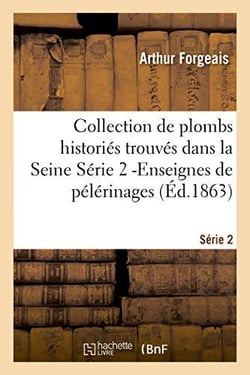 Collection de plombs histories trouves dans la seine serie 2 -enseignes de pelerinages (ed.1863)