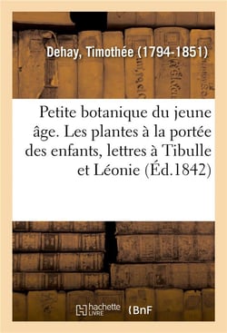 Petite botanique du jeune age ou les plantes a la portee des enfants, lettres a tibulle et a leonie