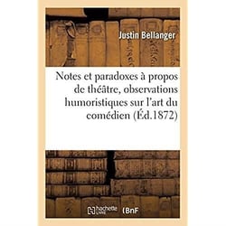 Notes et paradoxes à propos de théâtre, observations humoristiques sur l'art du comédien