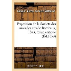 Exposition de la societe des amis des arts de bordeaux, 1853, revue critique