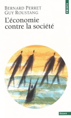L'economie contre la societe - affronter la crise de l'integration sociale et culturelle