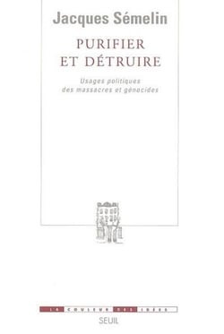 Purifier et détruire - usages politiques des massacres et génocides