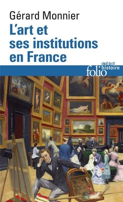 L'art et ses institutions en France - de la Révolution à nos jours