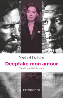 Deepfake mon amour : D'après une histoire vraie