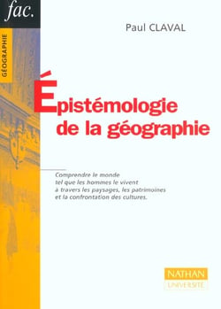 Epistemologie de la geographie - comprendre le monde tel que les hommes le vivent a travers les paysages ...
