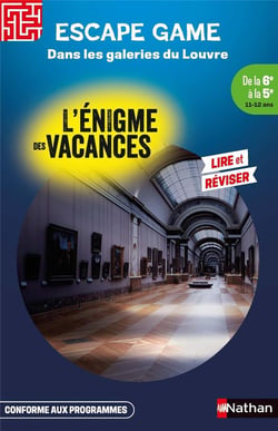 L'énigme des vacances : Escape game : Dans les galeries du Louvre - De la 6e à la 5e