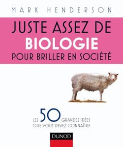 Juste assez de biologie pour briller en société - les 50 grandes idées que vous devez connaître
