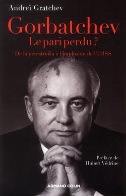Gorbatchev, le pari perdu ? de la perestroïka à la fin de la guerre froide