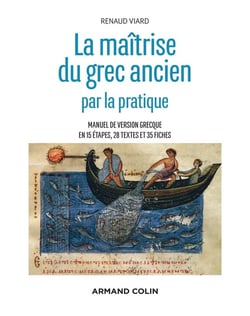 La maîtrise du grec ancien par la pratique - Manuel de version grecque en 15 étapes, 28 textes et 35