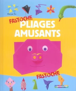 Pliages amusants  fastoche t.17