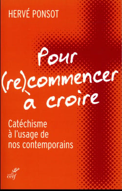 Pour (re)commencer à croire - catéchisme à l'usage de nos contemporains