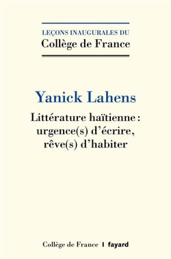 Littérature haïtienne : urgence(s) d'écrire, rêve()s d'habiter