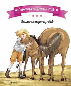 Aventures au poney-club - naissance au poney-club