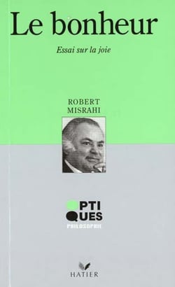 Optiques philosophie - le bonheur  - essai sur la joie
