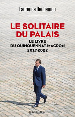 Le solitaire du palais : le livre du quinquennat, 2017-2022