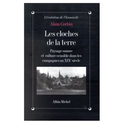 Les cloches de la terre - paysage sonore et culture sensible dans les campagnes au xixe siecle