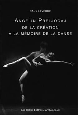 Angelin Preljocaj - de la création à la mémoire de la danse