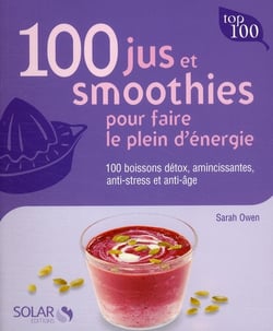 100 jus et smoothies pour faire le plein d'énergie