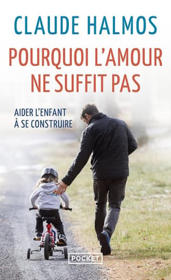 Pourquoi l'amour ne suffit pas - aider l'enfant à se construire