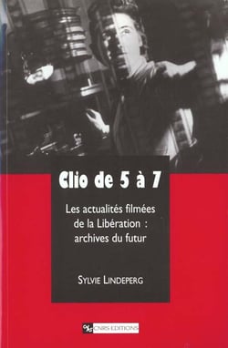 Clio de 5 à 7 - Les actualités filmées de la Libération : archives du futur