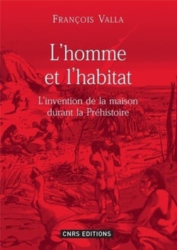 L'homme et l'habitat - l'invention de la maison durant la préhistoire