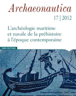 Archaeonautica n.17 : l'archéologie maritime et navale de la préhistoire à l?époque contemporaine