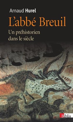 L'abbé Breuil - un préhistorien dans le siècle