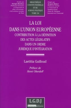 La loi dans l'union européenne - contribution à la définition des actes législatifs dans un ordre juridique d'intégration